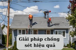 Tại Sao Chống Sét Là Bước Quan Trọng Trong Xây Dựng?